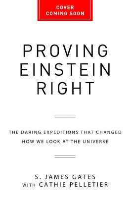 Proving Einstein Right: The Daring Expeditions That Changed How We Look at the Universe (Gates S. James)(Pevná vazba)