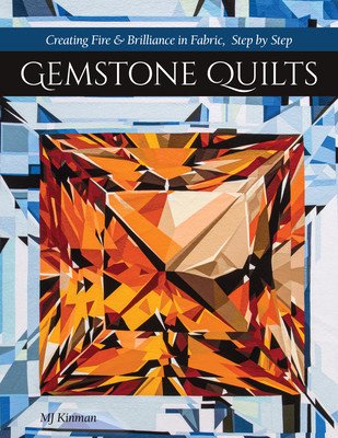 Gemstone Quilts: Creating Fire & Brilliance in Fabric, Step by Step (Kinman Martha Jane)(Paperback)