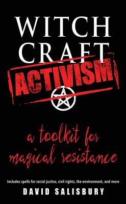 Witchcraft Activism: A Toolkit for Magical Resistance (Includes Spells for Social Justice, Civil Rights, the Environment, and More) (Salisbury David)(Paperback)