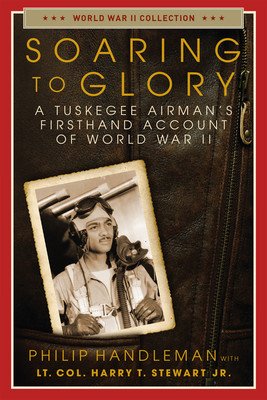Soaring to Glory: A Tuskegee Airman's Firsthand Account of World War II (Handleman Philip)(Paperback)