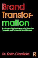 Brand Transformation: Transforming Firm Performance by Disruptive, Pragmatic and Achievable Brand Strategy (Glanfield Keith)(Paperback)