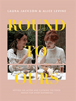 Round to Ours - Setting the Mood and Cooking the Food: Menus for Every Gathering (Levine Alice)(Paperback / softback)
