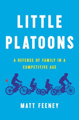 Little Platoons: A Defense of Family in a Competitive Age (Feeney Matt)(Pevná vazba)
