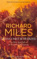 Carthage Must Be Destroyed - The Rise and Fall of an Ancient Civilization (Miles Richard)(Paperback / softback)