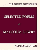 Selected Poems of Malcolm Lowry: City Lights Pocket Poets Number 17 (Lowry Malcolm)(Paperback)