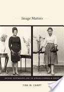 Image Matters: Archive, Photography, and the African Diaspora in Europe (Campt Tina M.)(Paperback)