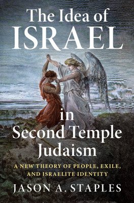 The Idea of Israel in Second Temple Judaism: A New Theory of People, Exile, and Israelite Identity (Staples Jason A.)(Pevná vazba)