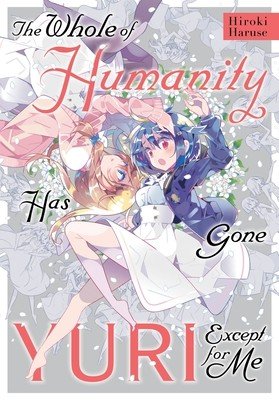 The Whole of Humanity Has Gone Yuri Except for Me (Haruse Hiroki)(Paperback)