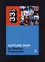 U2's Achtung Baby: Meditations on Love in the Shadow of the Fall (Catanzarite Stephen)(Paperback)