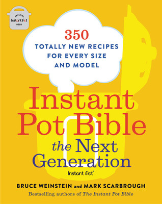 Instant Pot Bible: The Next Generation: 350 Totally New Recipes for Every Size and Model (Weinstein Bruce)(Paperback)