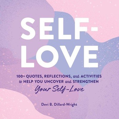 Self-Love: 100+ Quotes, Reflections, and Activities to Help You Uncover and Strengthen Your Self-Love (Dillard-Wright Devi B.)(Pevná vazba)