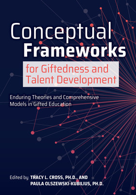 Conceptual Frameworks for Giftedness and Talent Development: Enduring Theories and Comprehensive Models in Gifted Education (Cross Tracy L.)(Paperback)