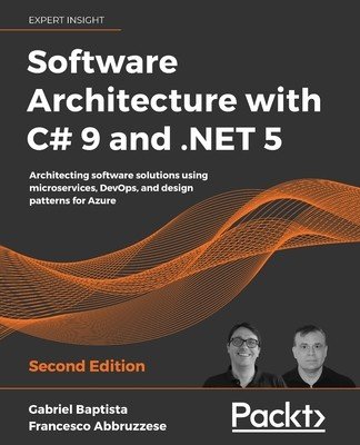 Software Architecture with C# 9 and .NET 5: Architecting software solutions using microservices, DevOps, and design patterns for Azure (Baptista Gabriel)(Paperback)
