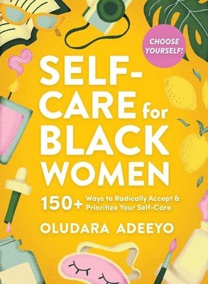 Self-Care for Black Women: 150 Ways to Radically Accept & Prioritize Your Mind, Body, & Soul (Adeeyo Oludara)(Pevná vazba)