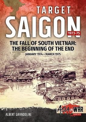 Target Saigon, Volume 2: The Fall of South Vietnam: The Beginning of the End, January 1974 - March 1975 (Grandolini Albert)(Paperback)