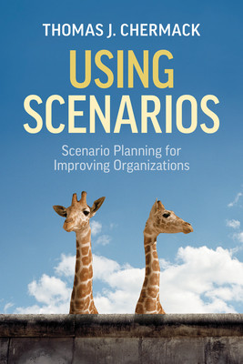 Using Scenarios: Scenario Planning for Improving Organizations (Chermack Thomas J.)(Paperback)