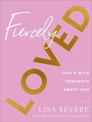 Fiercely Loved: God's Wild Thoughts about You (Bevere Lisa)(Pevná vazba)