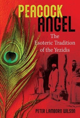 Peacock Angel: The Esoteric Tradition of the Yezidis (Wilson Peter Lamborn)(Paperback)
