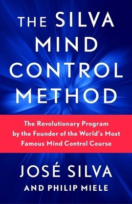 The Silva Mind Control Method: The Revolutionary Program by the Founder of the World's Most Famous Mind Control Course (Silva Jose)(Paperback)