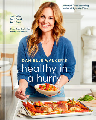 Danielle Walker's Healthy in a Hurry: Real Life. Real Food. Real Fast. [A Gluten-Free, Grain-Free & Dairy-Free Cookbook] (Walker Danielle)(Pevná vazba)