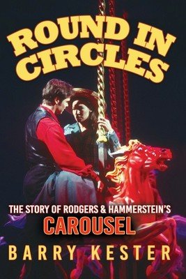 Round in Circles - The Story of Rodgers & Hammerstein's Carousel (Kester Barry)(Paperback / softback)