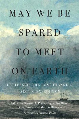 May We Be Spared to Meet on Earth: Letters of the Lost Franklin Arctic Expedition (Potter Russell a.)(Pevná vazba)
