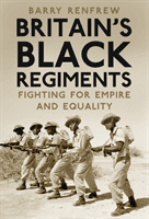 Britain's Black Regiments - Fighting for Empire and Equality (Renfrew Barry)(Paperback / softback)