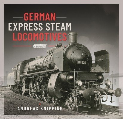 German Express Steam Locomotives (Knipping Andreas)(Pevná vazba)
