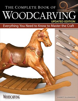 The Complete Book of Woodcarving, Updated Edition: Everything You Need to Know to Master the Craft (Ellenwood Everett)(Paperback)