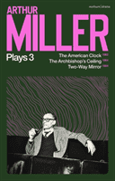 Arthur Miller Plays 3 - The American Clock; The Archbishop's Ceiling; Two-Way Mirror (Miller Arthur)(Paperback / softback)