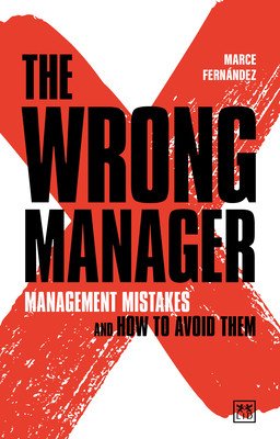 The Wrong Manager: Management Mistakes and How to Avoid Them (Mallo Marcelino Fernandez)(Paperback)
