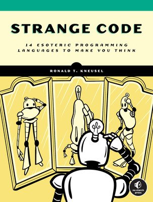 Strange Code: Esoteric Languages That Make Programming Fun Again (Kneusel Ronald T.)(Paperback)