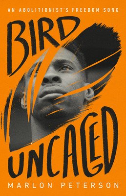 Bird Uncaged: An Abolitionist's Freedom Song (Peterson Marlon)(Paperback)