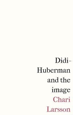 Didi-Huberman and the Image (Larsson Chari)(Paperback)