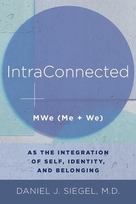Intraconnected: Mwe (Me + We) as the Integration of Self, Identity, and Belonging (Siegel Daniel J.)(Paperback)