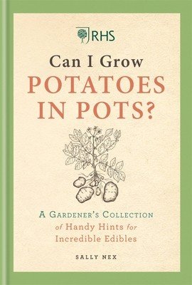 Rhs Can I Grow Potatoes in Pots: A Gardener's Collection of Handy Hints to Grow Your Own Food (Nex Sally)(Pevná vazba)