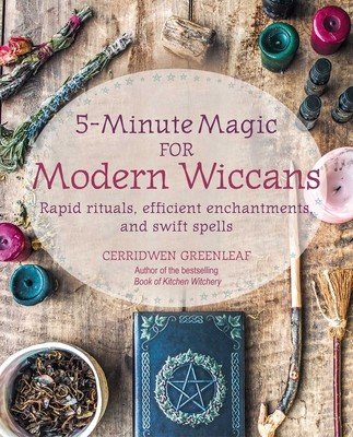 5-Minute Magic for Modern Wiccans: Rapid Rituals, Efficient Enchantments, and Swift Spells (Greenleaf Cerridwen)(Paperback)
