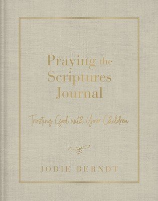 Praying the Scriptures Journal: Trusting God with Your Children (Berndt Jodie)(Pevná vazba)