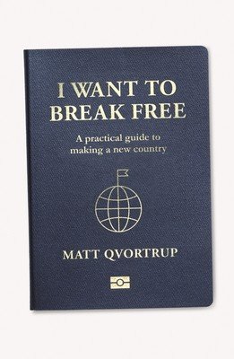 I Want to Break Free: A Practical Guide to Making a New Country (Qvortrup Matt)(Paperback)