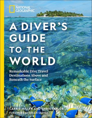 National Geographic a Diver's Guide to the World: Remarkable Dive Travel Destinations Above and Beneath the Surface (Miller Carrie)(Paperback)