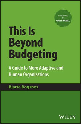 This Is Beyond Budgeting: A Guide to More Adaptive and Human Organizations (Bogsnes Bjarte)(Pevná vazba)