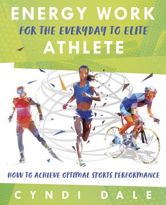 Energy Work for the Everyday to Elite Athlete: How to Achieve Optimal Sports Performance (Dale Cyndi)(Paperback)