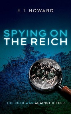 Spying on the Reich: The Cold War Against Hitler (Howard R. T.)(Pevná vazba)