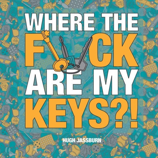 Where the F*ck Are My Keys?! - A Search-and-Find Adventure for the Perpetually Forgetful (Jassburn Hugh)(Pevná vazba)
