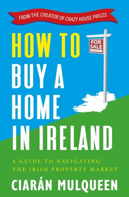 How to Buy a Home in Ireland - A Guide to Navigating the Irish Property Market (Mulqueen Ciaran)(Paperback / softback)