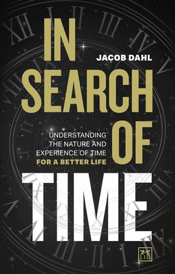 In Search of Time: Understanding the Nature and Experience of Time for a Better Life (Dahl Jacob)(Pevná vazba)