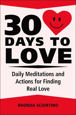 30 Days to Love: Daily Meditations, Inspirations & Actions for Creating a Life of Love (Sciortino Rhonda)(Pevná vazba)