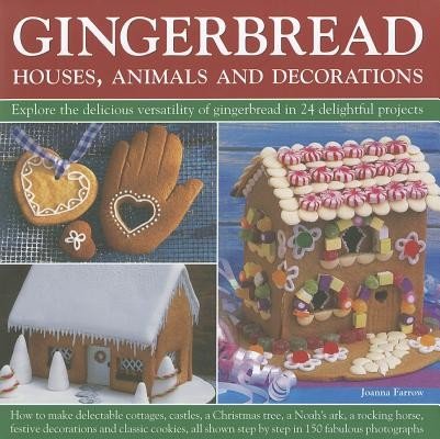 Gingerbread: Houses, Animals and Decorations: Explore the Delicious Versatility of Gingerbread in 24 Delightful Projects (Farrow Joanna)(Pevná vazba)