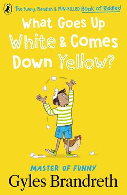What Goes Up White and Comes Down Yellow?: The Funny, Fiendish and Fun-Filled Book of Riddles! (Brandreth Gyles)(Paperback)