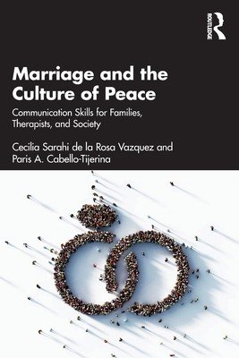 Marriage and the Culture of Peace: Communication Skills for Families, Therapists, and Society (de la Rosa Vazquez Cecilia Sarahi)(Paperback)